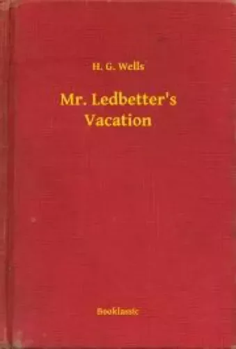 H. G. Wells - Mr. Ledbetter's Vacation (e-könyv)
