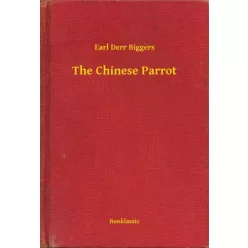 Earl Derr Biggers - The Chinese Parrot (e-könyv)
