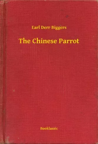 Earl Derr Biggers - The Chinese Parrot (e-könyv)