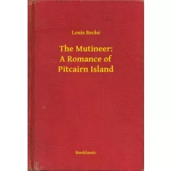   Louis Becke - The Mutineer: A Romance of Pitcairn Island (e-könyv)