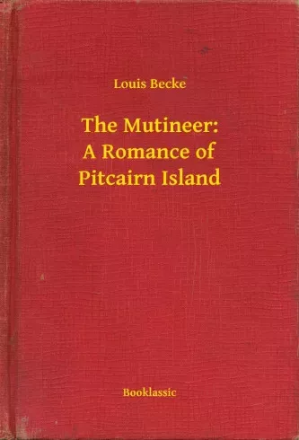 Louis Becke - The Mutineer: A Romance of Pitcairn Island (e-könyv)