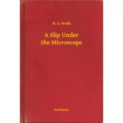 H. G. Wells - A Slip Under the Microscope (e-könyv)
