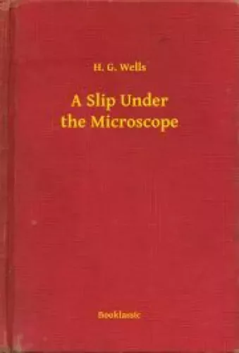 H. G. Wells - A Slip Under the Microscope (e-könyv)