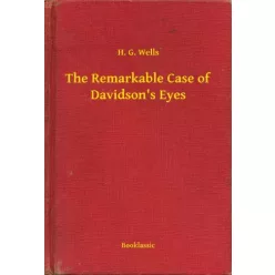   H. G. Wells - The Remarkable Case of Davidson's Eyes (e-könyv)