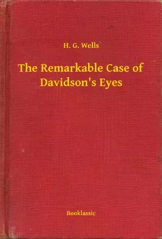 H. G. Wells - The Remarkable Case of Davidson's Eyes (e-könyv)