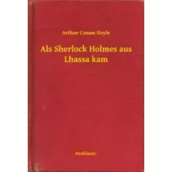   Sir Arthur Conan Doyle - Als Sherlock Holmes aus Lhassa kam (e-könyv)