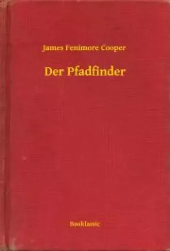 James Fenimore Cooper - Der Pfadfinder (e-könyv)