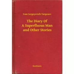   Ivan Sergeyevich Turgenev - The Diary Of A Superfluous Man and Other Stories (e-könyv)
