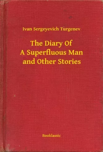Ivan Sergeyevich Turgenev - The Diary Of A Superfluous Man and Other Stories (e-könyv)