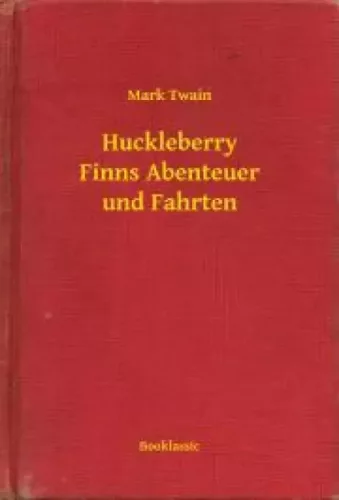 Mark Twain - Huckleberry Finns Abenteuer und Fahrten (e-könyv)