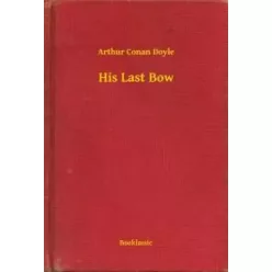 Sir Arthur Conan Doyle - His Last Bow (e-könyv)