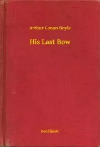 Sir Arthur Conan Doyle - His Last Bow (e-könyv)