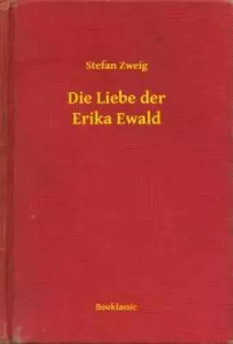 Stefan Zweig - Die Liebe der Erika Ewald (e-könyv)