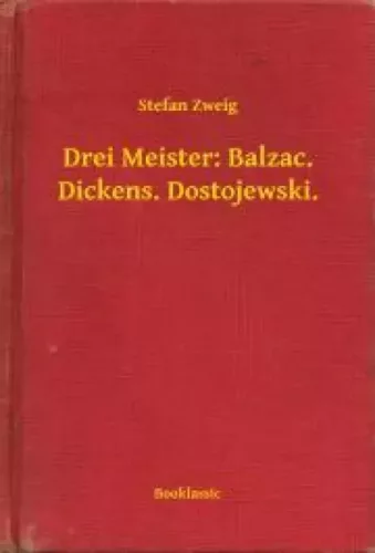 Stefan Zweig - Drei Meister: Balzac. Dickens. Dostojewski. (e-könyv)