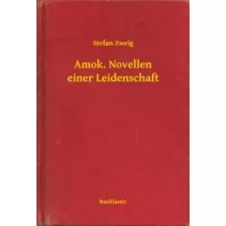 Stefan Zweig - Amok. Novellen einer Leidenschaft (e-könyv)