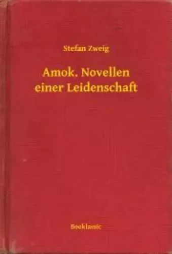 Stefan Zweig - Amok. Novellen einer Leidenschaft (e-könyv)