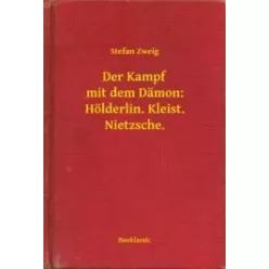   Stefan Zweig - Der Kampf mit dem Dämon: Hölderlin. Kleist. Nietzsche. (e-könyv)