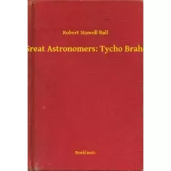   Robert Stawell Ball - Great Astronomers: Tycho Brahe (e-könyv)