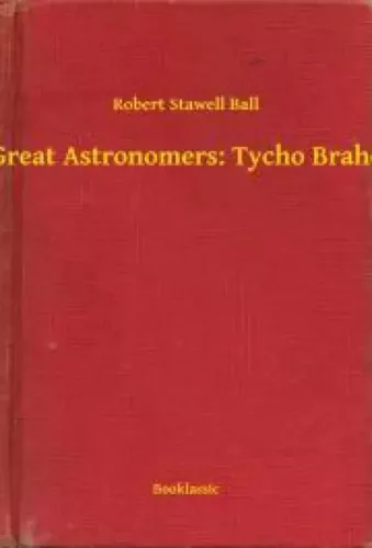 Robert Stawell Ball - Great Astronomers: Tycho Brahe (e-könyv)