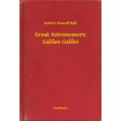   Robert Stawell Ball - Great Astronomers: Galileo Galilei (e-könyv)