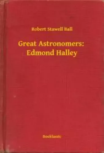 Robert Stawell Ball - Great Astronomers:  Edmond Halley (e-könyv)
