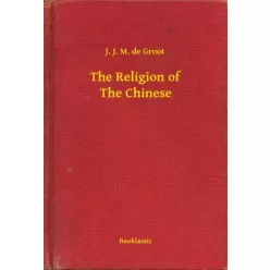 J. J. M. de Groot - The Religion of The Chinese (e-könyv)
