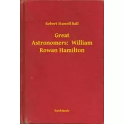   Robert Stawell Ball - Great Astronomers:  William Rowan Hamilton (e-könyv)