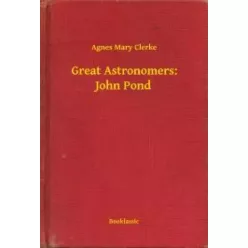 Agnes Mary Clerke - Great Astronomers: John Pond (e-könyv)
