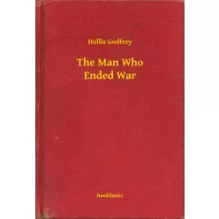 Hollis Godfrey - The Man Who Ended War (e-könyv)