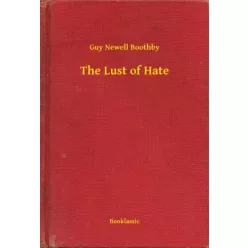 Guy Newell Boothby - The Lust of Hate (e-könyv)