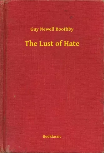 Guy Newell Boothby - The Lust of Hate (e-könyv)