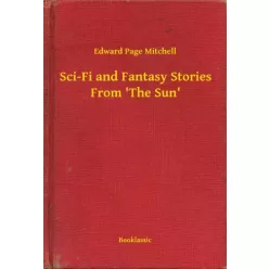   Edward Page Mitchell - Sci-Fi and Fantasy Stories From 'The Sun' (e-könyv)