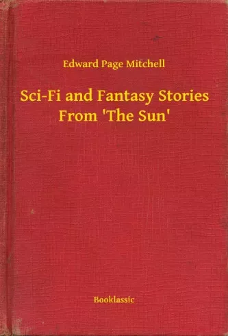 Edward Page Mitchell - Sci-Fi and Fantasy Stories From 'The Sun' (e-könyv)