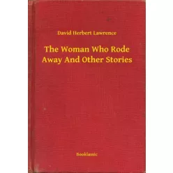   David Herbert Lawrence - The Woman Who Rode Away And Other Stories (e-könyv)