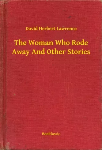 David Herbert Lawrence - The Woman Who Rode Away And Other Stories (e-könyv)