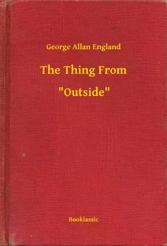 George Allan England - The Thing From -- "Outside" (e-könyv)