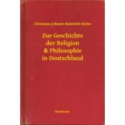   Christian Johann Heinrich Heine - Zur Geschichte der Religion & Philosophie in Deutschland (e-könyv)