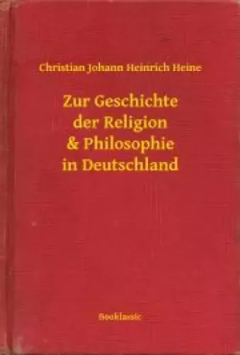 Christian Johann Heinrich Heine - Zur Geschichte der Religion & Philosophie in Deutschland (e-könyv)