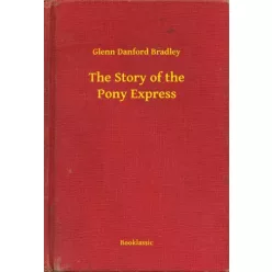   Glenn Danford Bradley - The Story of the Pony Express (e-könyv)