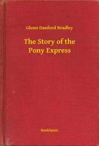 Glenn Danford Bradley - The Story of the Pony Express (e-könyv)
