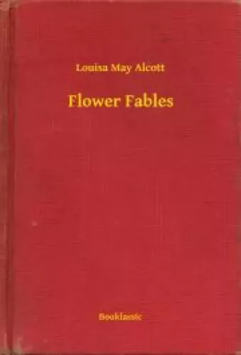 Louisa May Alcott - Flower Fables (e-könyv)