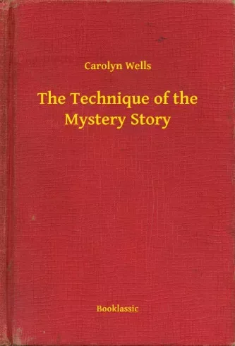Carolyn Wells - The Technique of the Mystery Story (e-könyv)