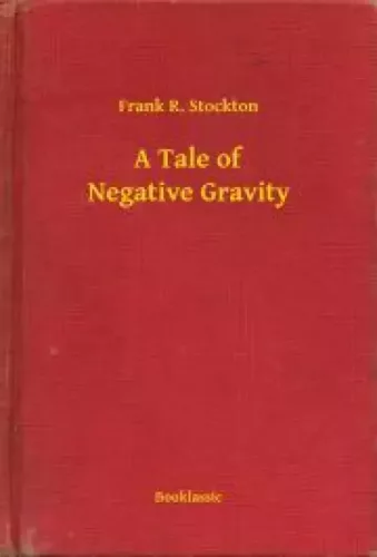 Frank Stockton - A Tale of Negative Gravity (e-könyv)