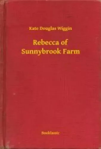 Kate Douglas Wiggin - Rebecca of Sunnybrook Farm (e-könyv)