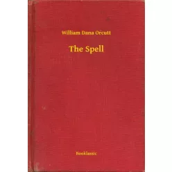 William Dana Orcutt - The Spell (e-könyv)