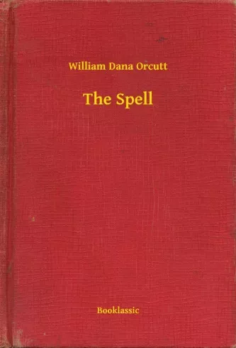 William Dana Orcutt - The Spell (e-könyv)