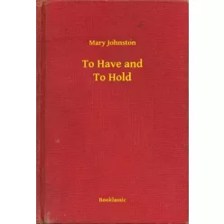 Mary Johnston - To Have and To Hold (e-könyv)