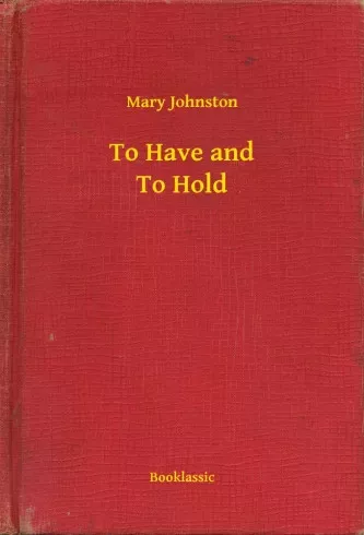 Mary Johnston - To Have and To Hold (e-könyv)