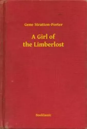 Gene Stratton-Porter - A Girl of the Limberlost (e-könyv)