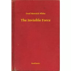 Fred Merrick White - The Invisible Force (e-könyv)